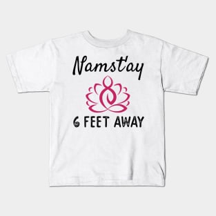 NAMAST'AY 6 FEET AWAY Kids T-Shirt